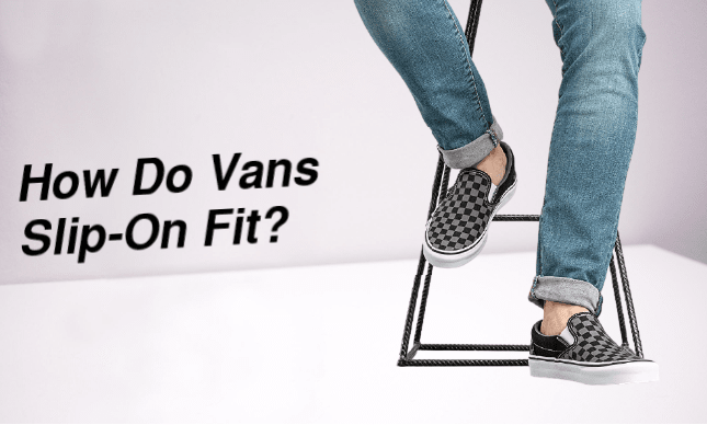 How Do Vans Slip-On Fit?