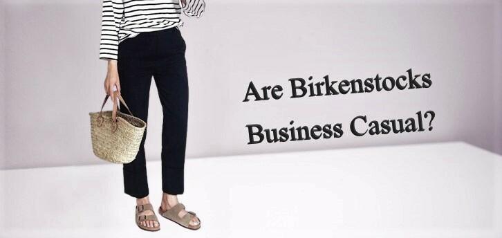 Are Birkenstocks Business Casual?