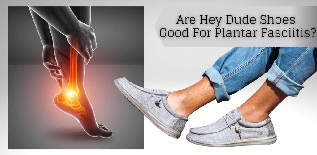 Are Hey Dude Shoes Good For Plantar Fasciitis?