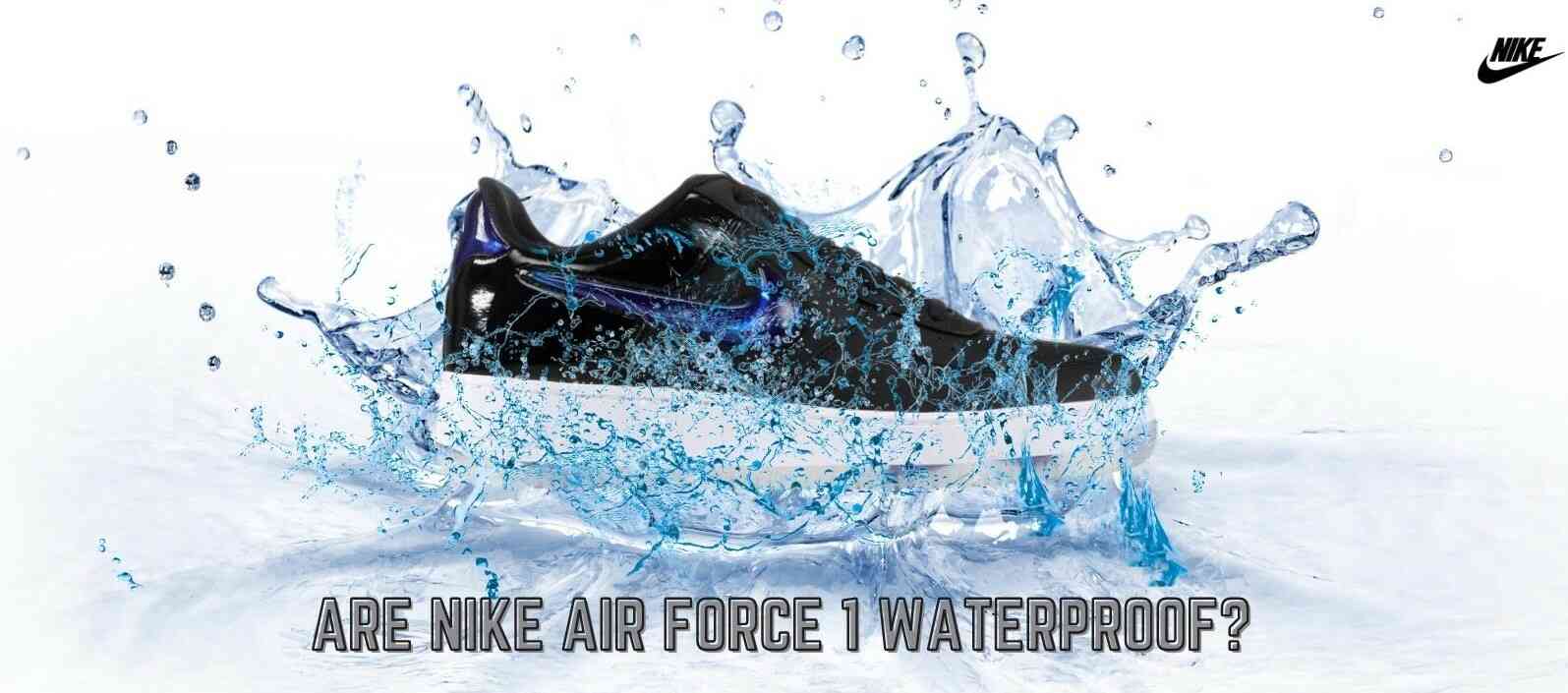 Are Nike Air Force 1 waterproof?