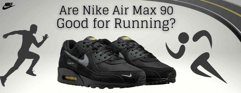 Bien educado material Posicionar Are Nike Air Max 90 Good for Running? (Complete Guide)