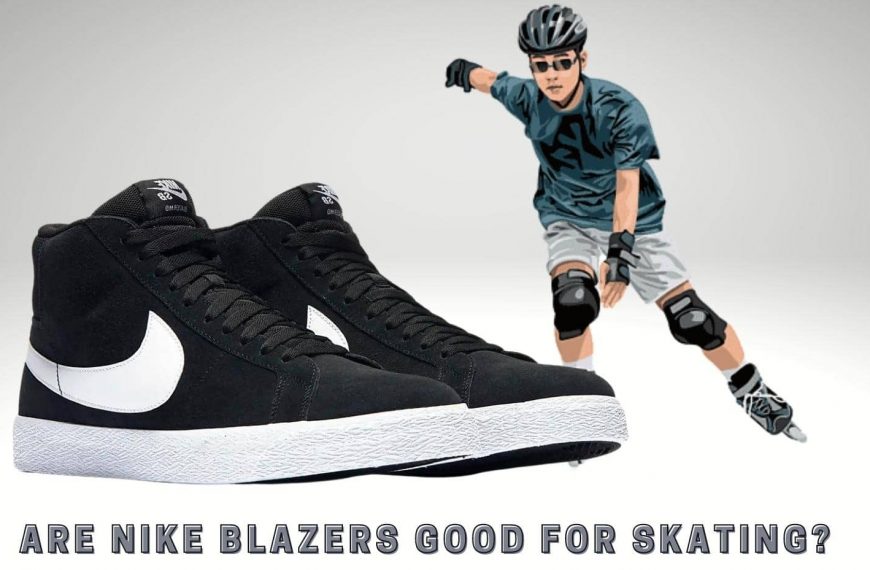Are Nike Blazers Good For Skating?