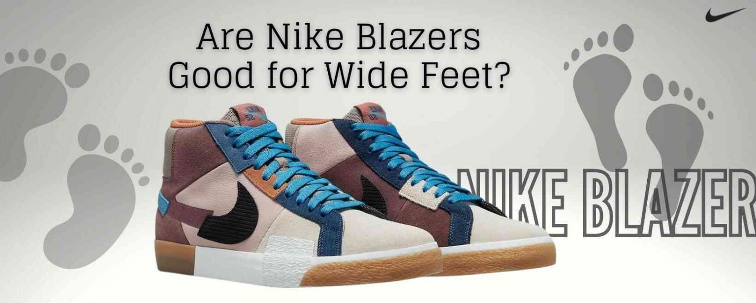 Are Nike Blazers Good for Wide Feet? (2 Minute Read)