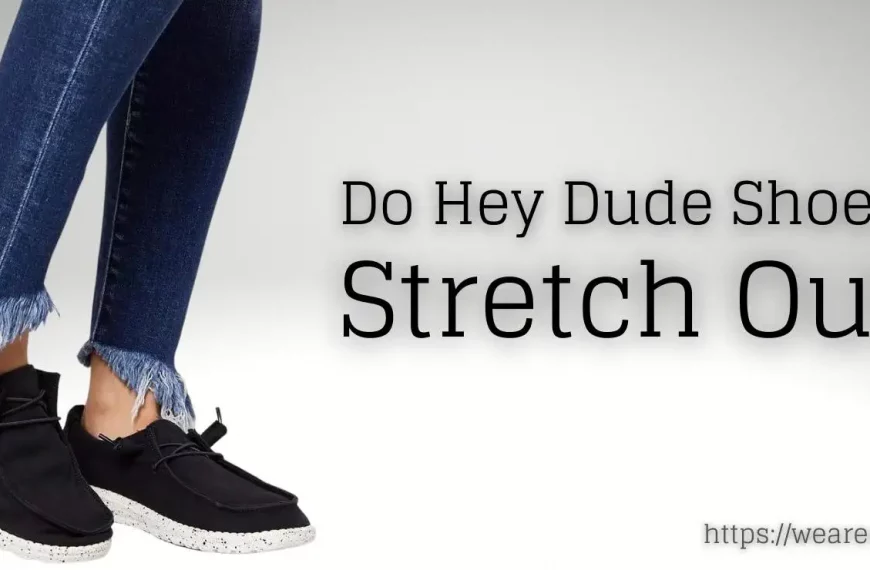 Do Hey Dude Shoes Stretch Out?