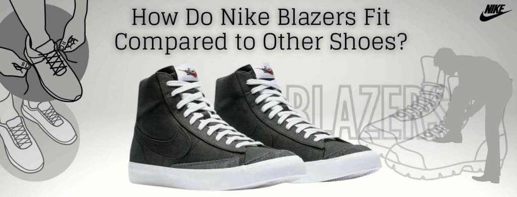 How Do Nike Blazers Fit Compared to AF1, Vans and Converse?