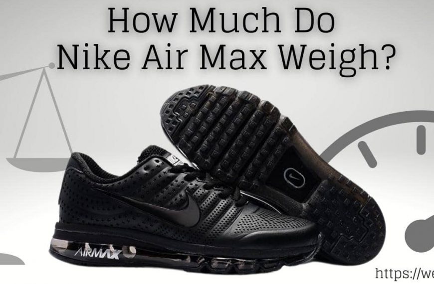How Much Do Nike Air Max Weigh? (Complete Guide)