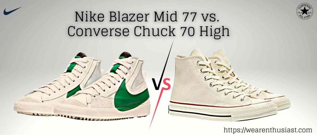 Nike Blazer Mid '77 vs Converse Chuck 70 High Top Sneakers