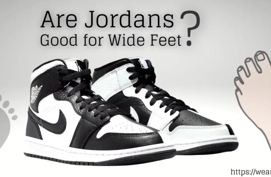 Are Jordans Good for Wide Feet? Do Jordans Come in Wide?