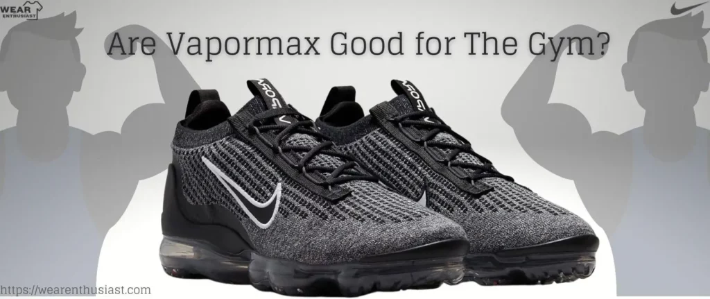 Are Vapormax Good for The Gym? (Complete Guide)