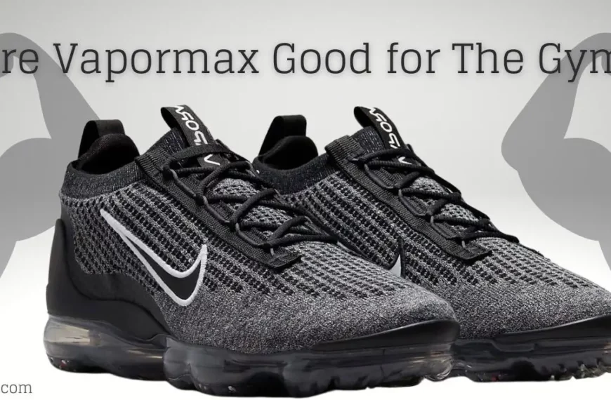 Are Vapormax Good for The Gym? (Complete Guide)
