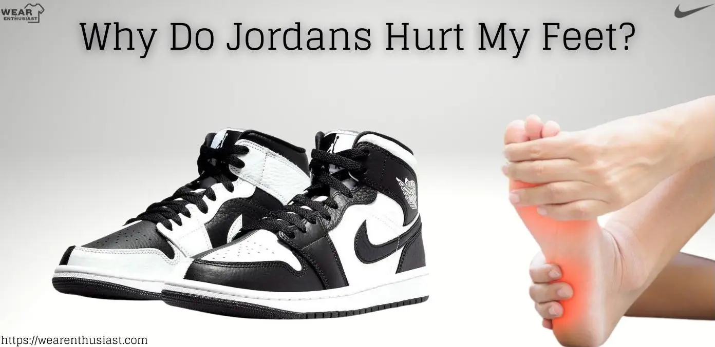Why do Jordans hurt my feet?