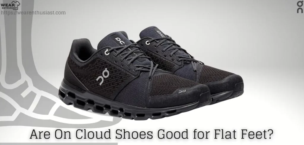 Are On Cloud Shoes Good for Flat Feet? (Complete Guide)