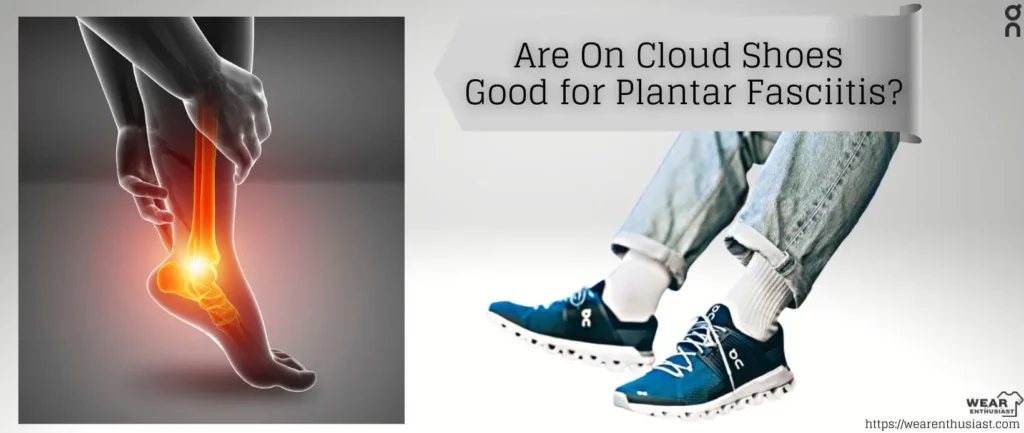 5 Reasons Why On Cloud Shoes are Good for Plantar Fasciitis