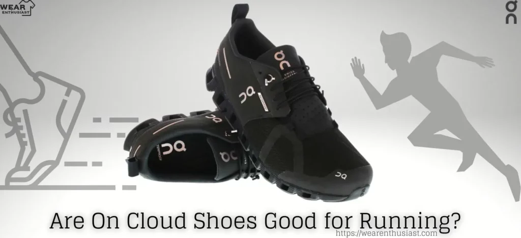 Are On Cloud Shoes Good for Running? (Complete Guide)