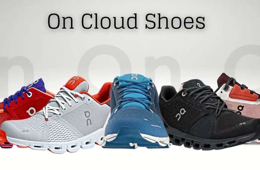 On Cloud Shoes Everything You Need To Know
