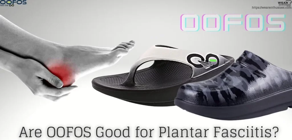 Are OOFOS Good for Plantar Fasciitis? (Complete Guide)