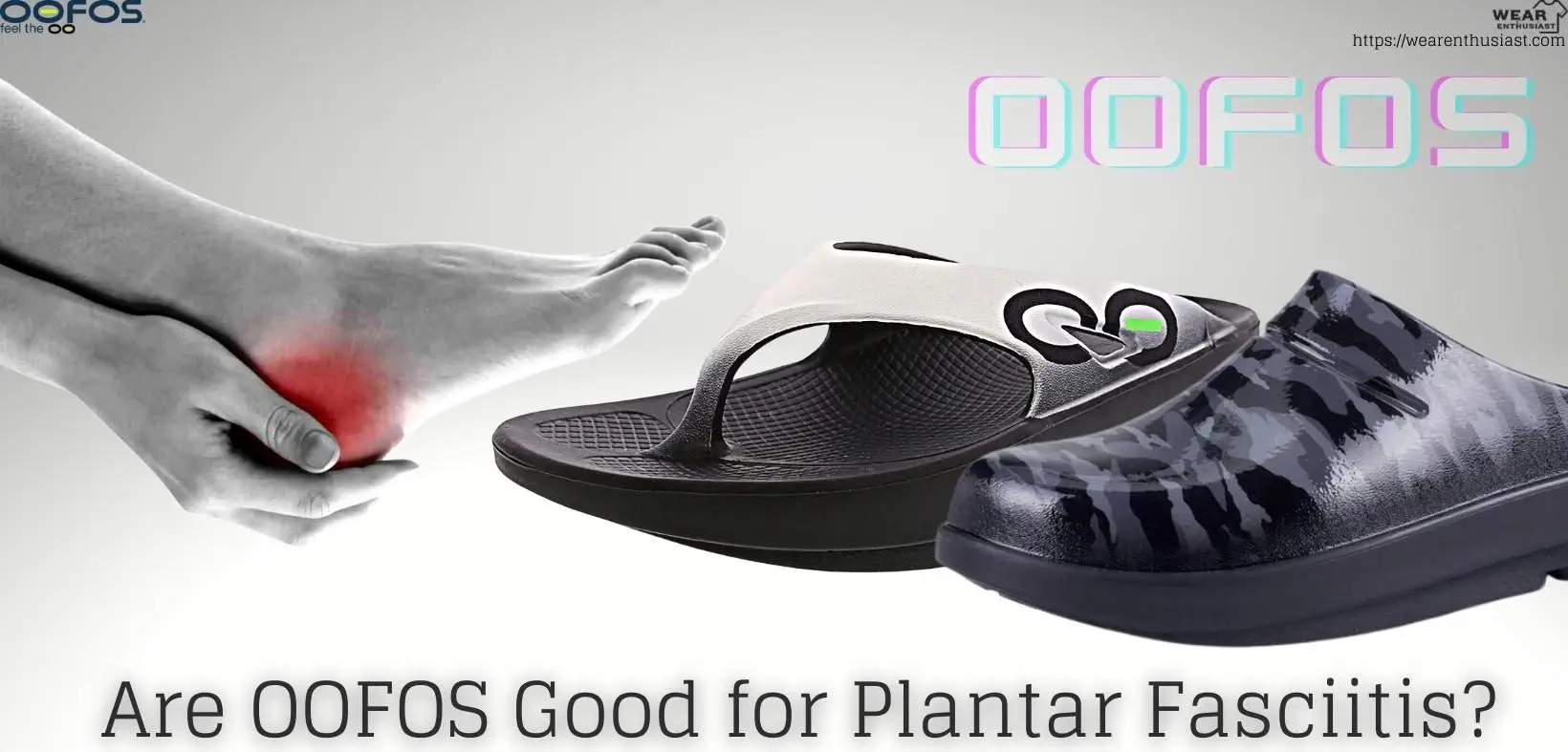 Are OOFOS Good for Plantar Fasciitis? 