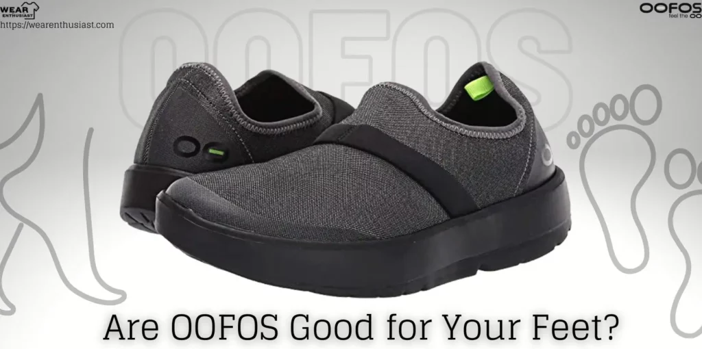 Are OOFOS Good for Your Feet? (Complete Guide)