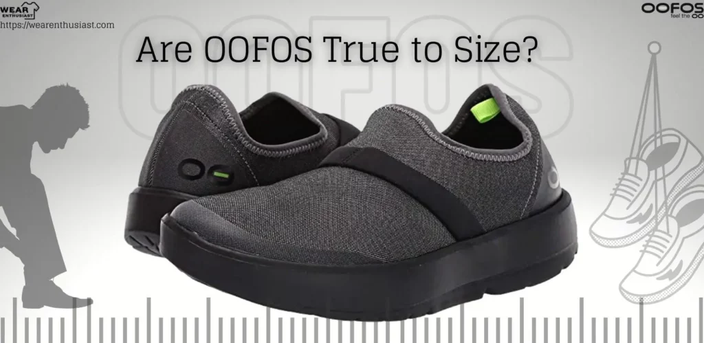Do OOFOS Run Big, small or True to Size? (Complete Guide)