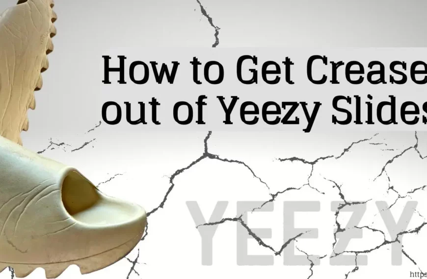 How to Get Creases out of Yeezy Slides?
