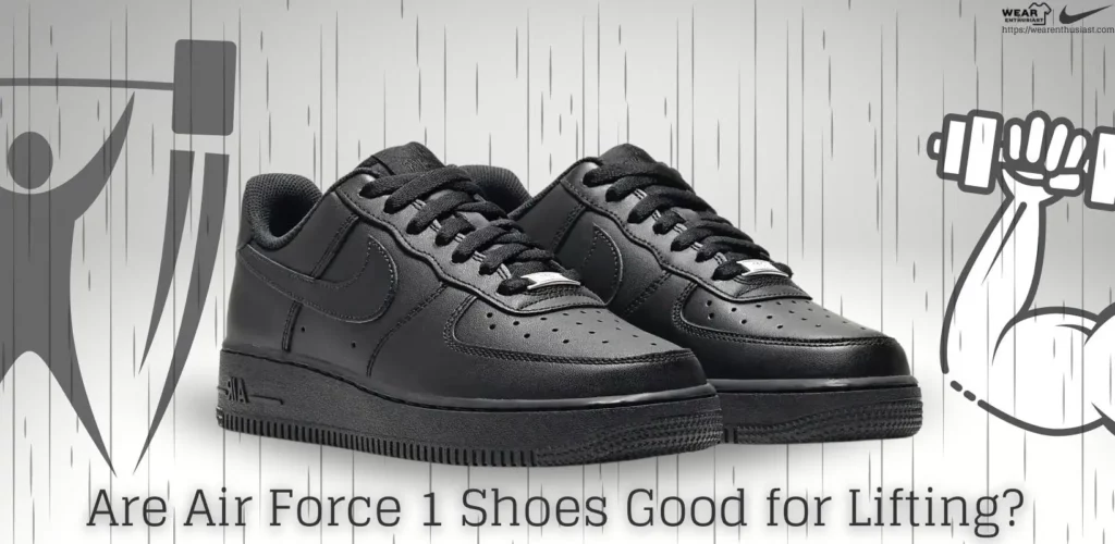 5 Reasons Why Air Force 1 Are Good for Lifting