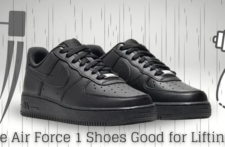 Are Air Force 1 Shoes Good for Lifting?