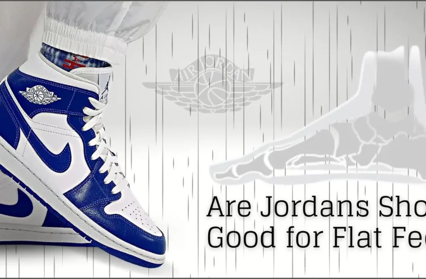Are Jordans Shoes Good for Flat Feet?