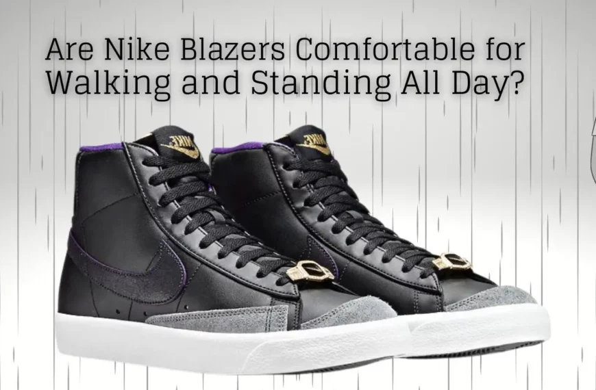 Are Nike Blazers Comfortable for Walking and Standing All Day?