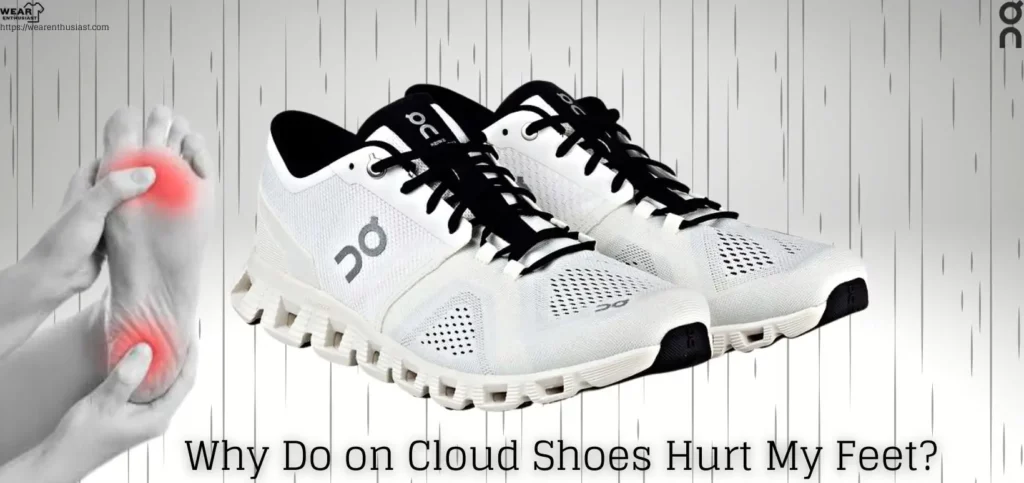 3 Reasons Why On Cloud Shoes Hurt Your Feet (Complete Guide)