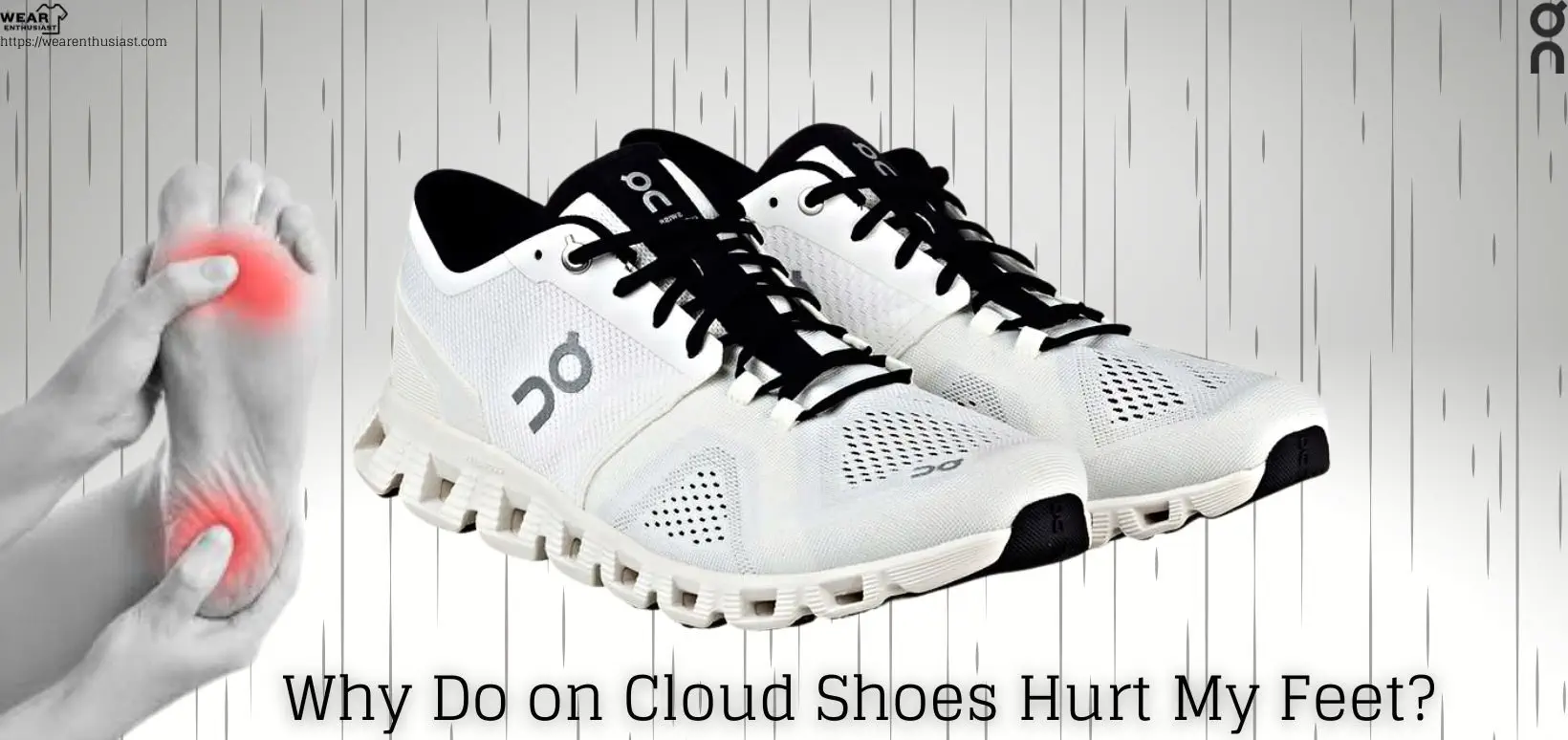 Why Do on Cloud Shoes Hurt My Feet?