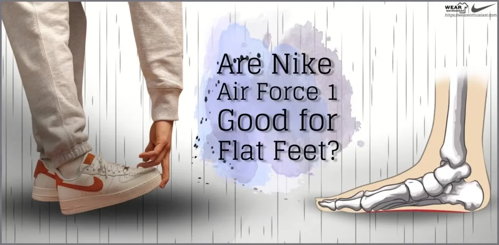3 Reasons Why Nike Air Force 1 Are Good for Flat Feet