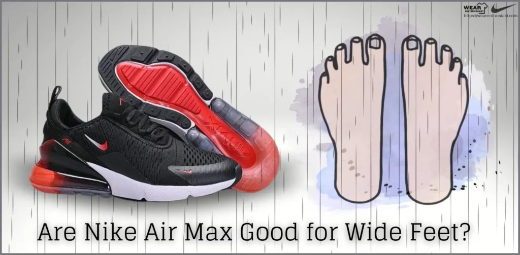 Are Nike Air Max Good for Wide Feet? (Complete Guide)