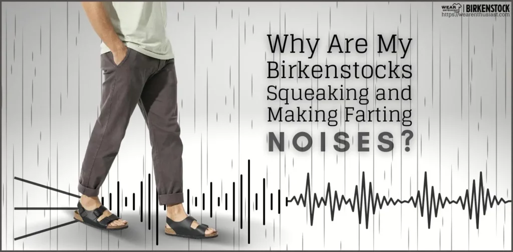 Why Is Birkenstock Squeaking and Making Farting Noises?