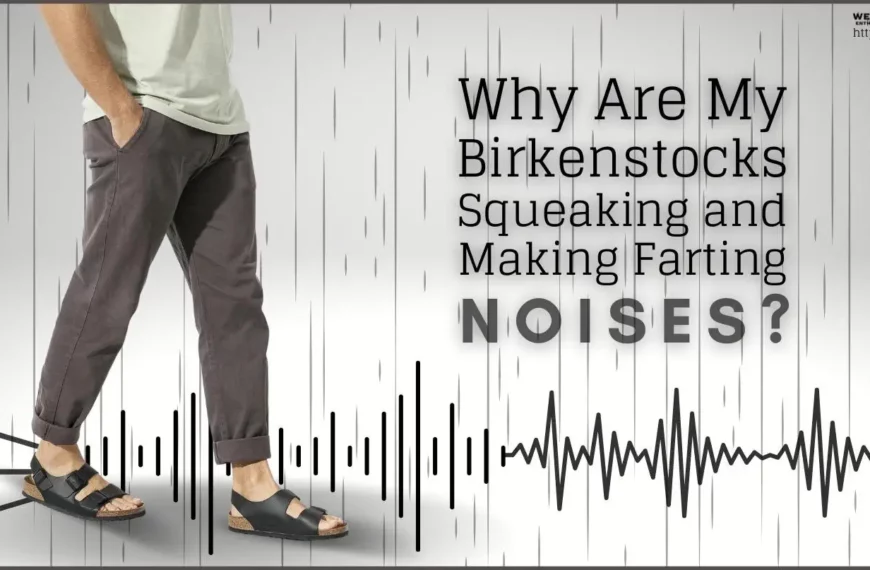 Why Is Birkenstock Squeaking and Making Farting Noises?