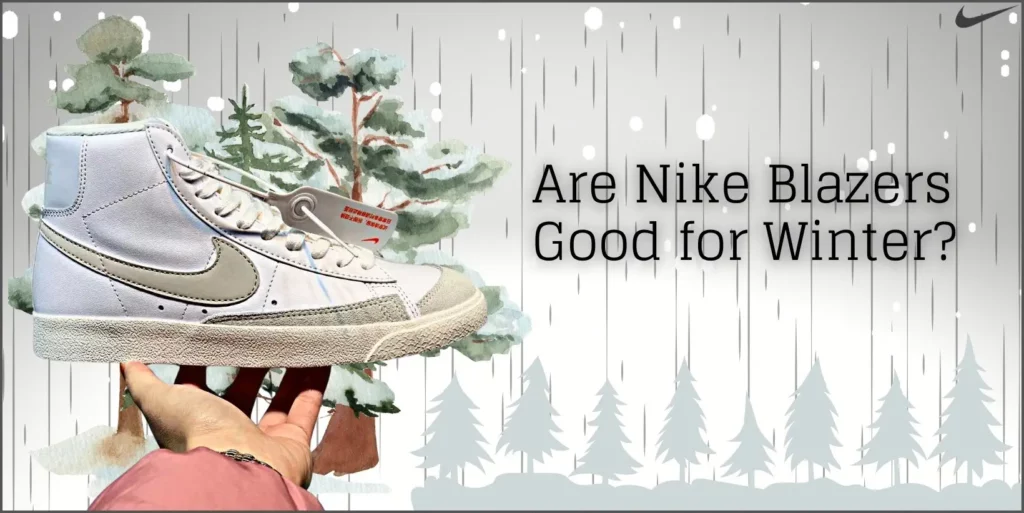3 Reasons Why Nike Blazers Are Good for Winter