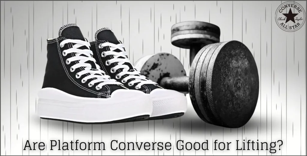 5 Reasons Why Platform Converse Are Not Good for Lifting