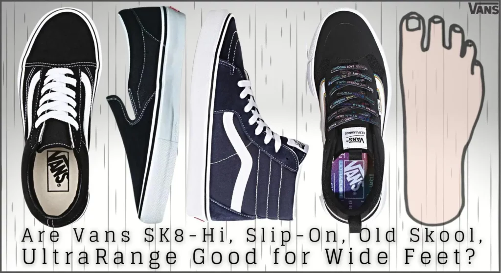 Are Vans SK8-Hi, Slip-On and Old Skool Good for Wide Feet?