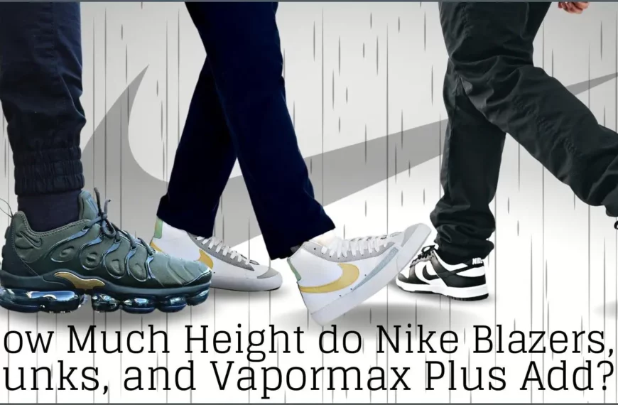 How Much Height do Nike Blazers, Dunks, and Vapormax Plus Add?