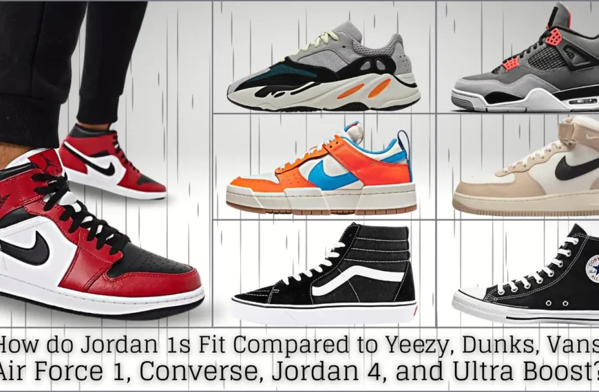 How do Jordan 1s Fit Compared to Yeezy, Dunks, Vans, Air Force 1, Converse, Jordan 4, and Ultra Boost?