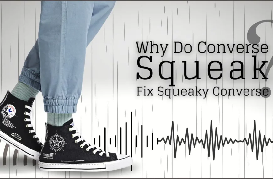 Why Do Converse Squeak? | 8 Ways to Fix Squeaky Converse