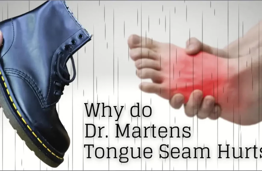 Why do Doc Martens Tongue Seam Hurts?