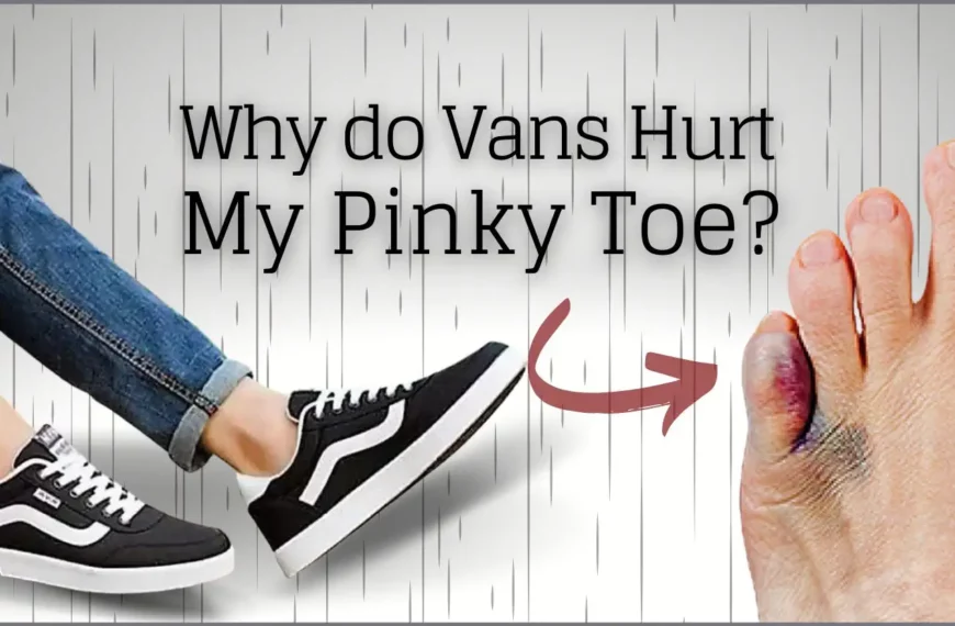 Why do Vans Hurt My Pinky Toe?