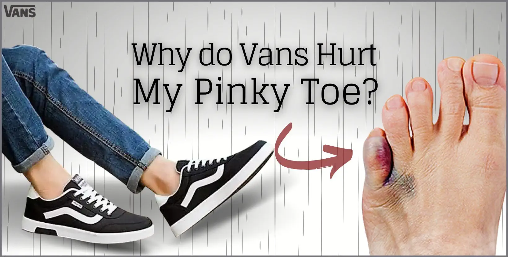 Why do Vans Hurt My Pinky Toe?