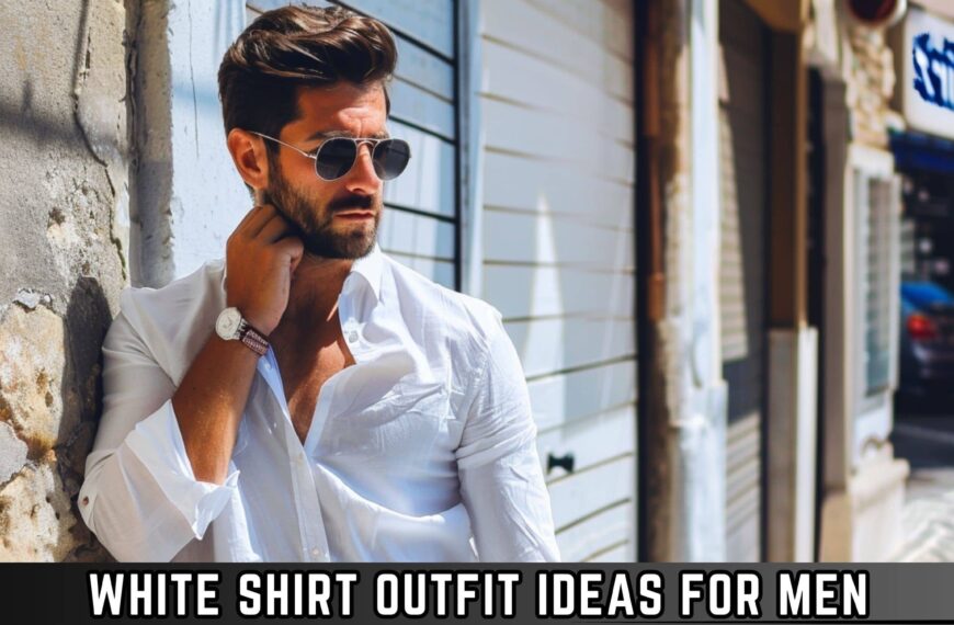 White Shirt Outfit Ideas for Men